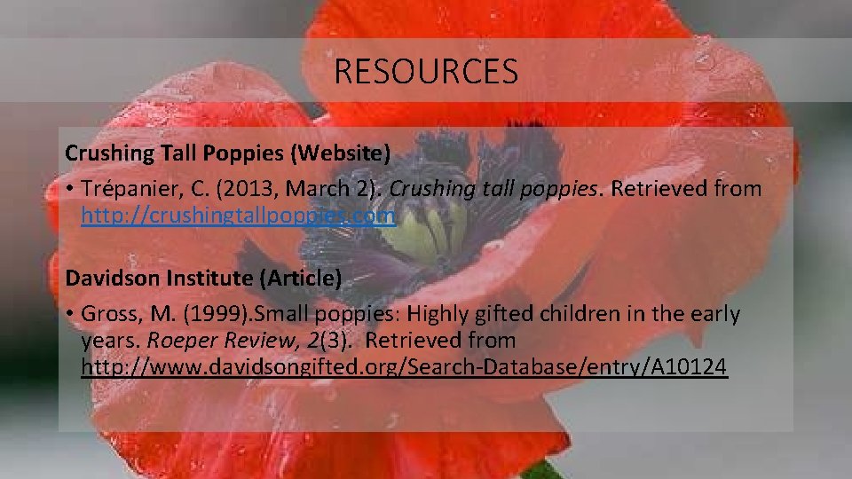 RESOURCES Crushing Tall Poppies (Website) • Trépanier, C. (2013, March 2). Crushing tall poppies.