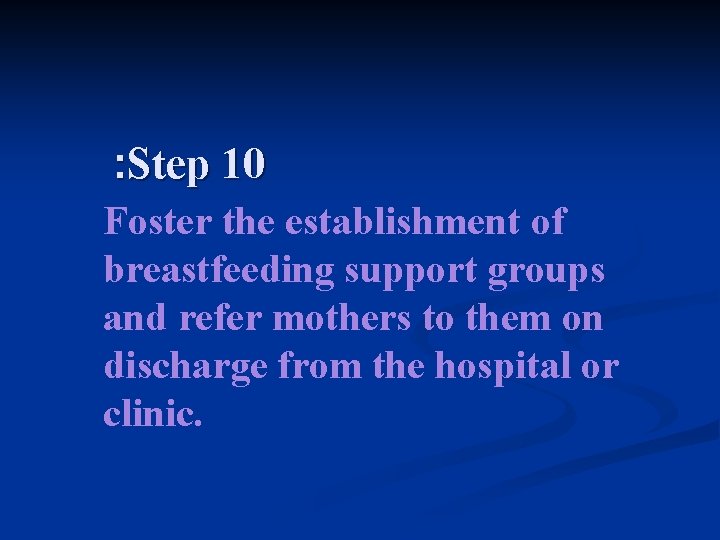 : Step 10 Foster the establishment of breastfeeding support groups and refer mothers to