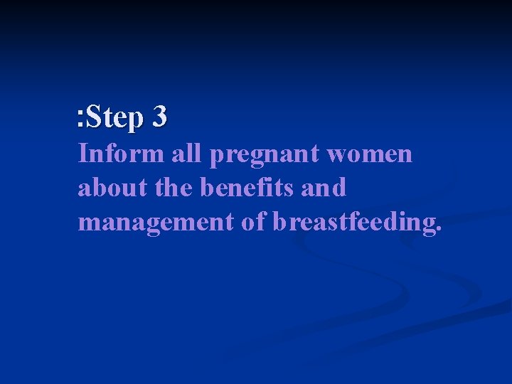 : Step 3 Inform all pregnant women about the benefits and management of breastfeeding.