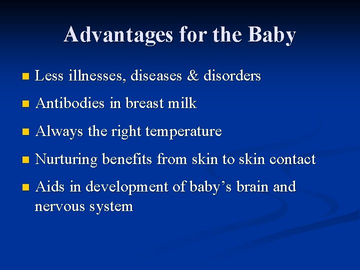 Advantages for the Baby n Less illnesses, diseases & disorders n Antibodies in breast