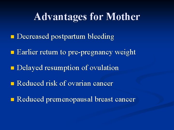 Advantages for Mother n Decreased postpartum bleeding n Earlier return to pre-pregnancy weight n