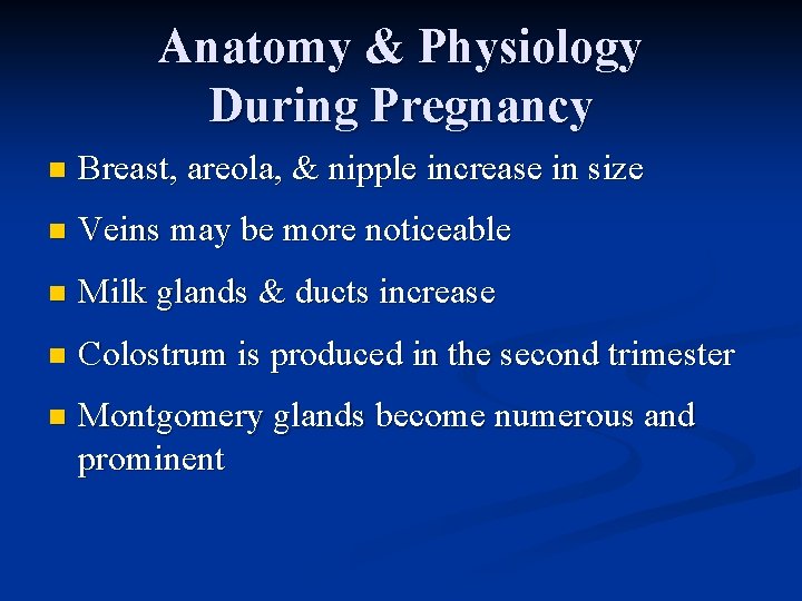 Anatomy & Physiology During Pregnancy n Breast, areola, & nipple increase in size n