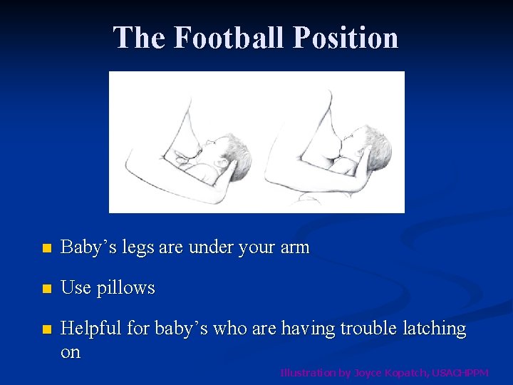 The Football Position n Baby’s legs are under your arm n Use pillows n