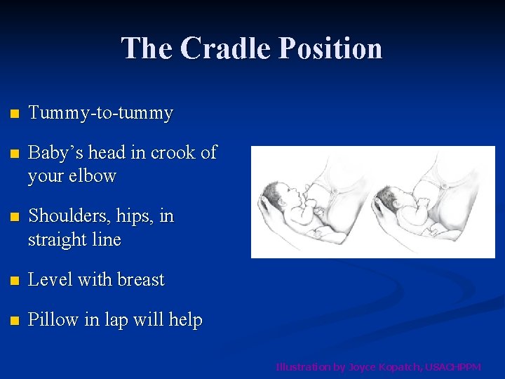 The Cradle Position n Tummy-to-tummy n Baby’s head in crook of your elbow n