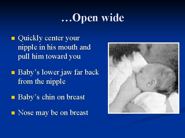 …Open wide n Quickly center your nipple in his mouth and pull him toward