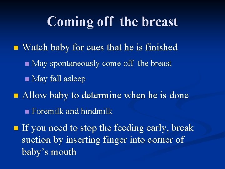 Coming off the breast n n Watch baby for cues that he is finished