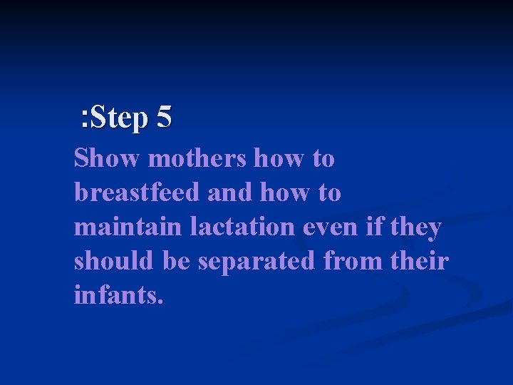 : Step 5 Show mothers how to breastfeed and how to maintain lactation even