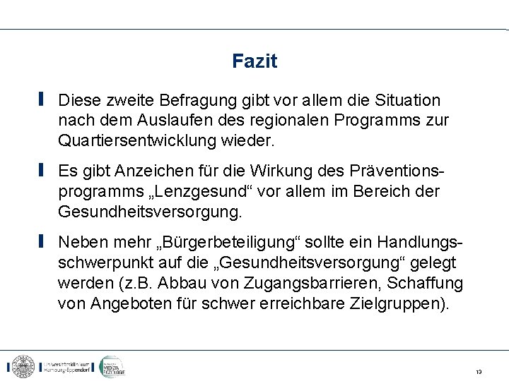 Fazit Diese zweite Befragung gibt vor allem die Situation nach dem Auslaufen des regionalen