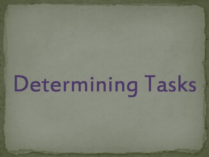Determining Tasks 