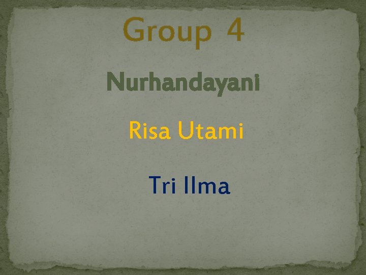 Group 4 Nurhandayani Risa Utami Tri Ilma 