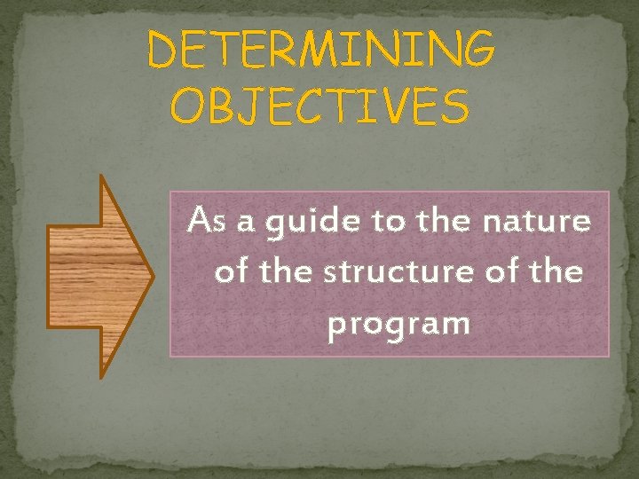 DETERMINING OBJECTIVES As a guide to the nature of the structure of the program