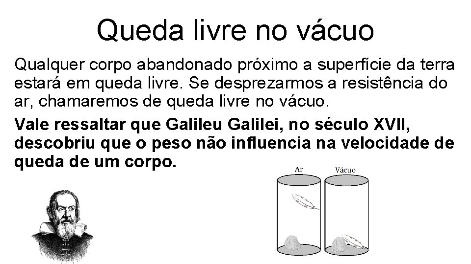 Queda livre no vácuo Qualquer corpo abandonado próximo a superfície da terra estará em