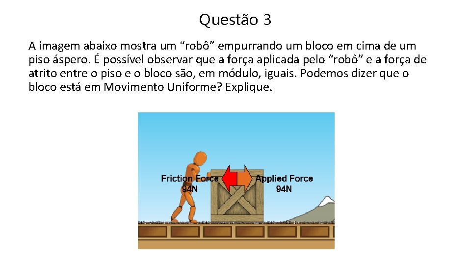 Questão 3 A imagem abaixo mostra um “robô” empurrando um bloco em cima de