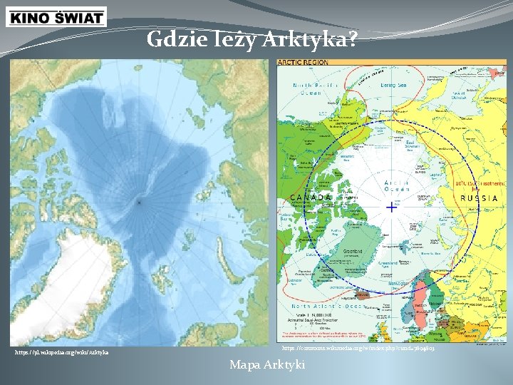 Gdzie leży Arktyka? https: //pl. wikipedia. org/wiki/Arktyka https: //commons. wikimedia. org/w/index. php? curid=7894803 Mapa