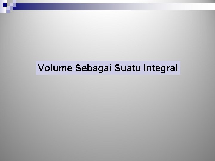 Volume Sebagai Suatu Integral 