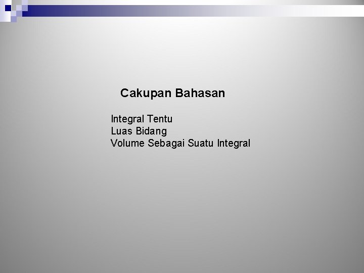 Cakupan Bahasan Integral Tentu Luas Bidang Volume Sebagai Suatu Integral 