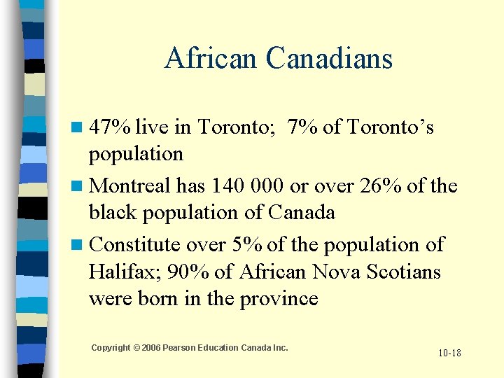 African Canadians n 47% live in Toronto; 7% of Toronto’s population n Montreal has