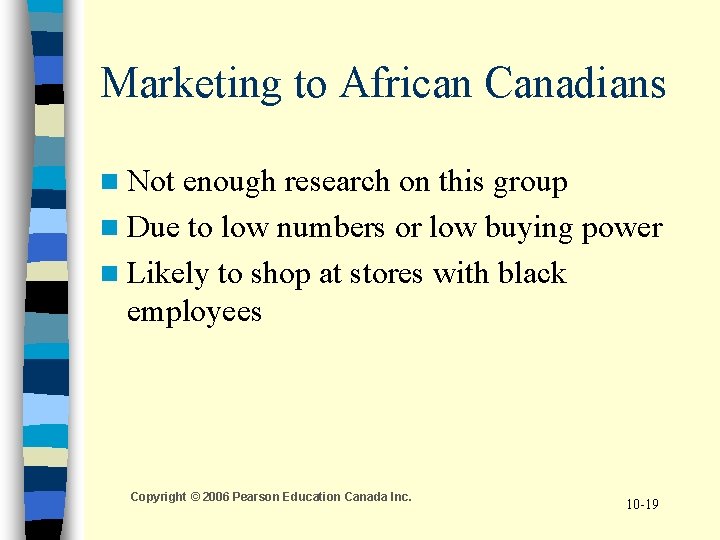Marketing to African Canadians n Not enough research on this group n Due to