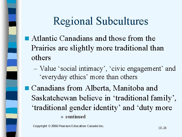 Regional Subcultures n Atlantic Canadians and those from the Prairies are slightly more traditional