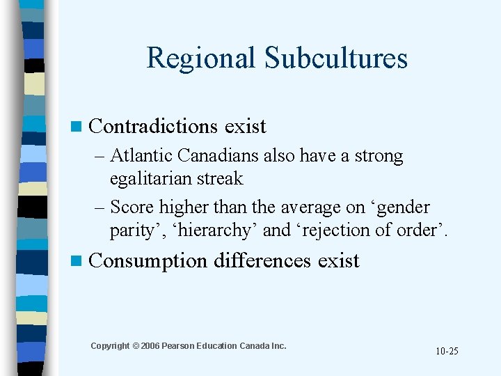 Regional Subcultures n Contradictions exist – Atlantic Canadians also have a strong egalitarian streak