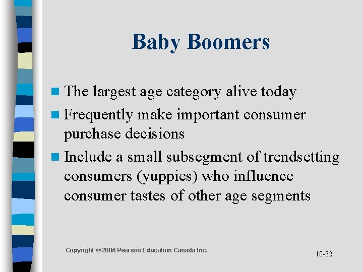 Baby Boomers n The largest age category alive today n Frequently make important consumer