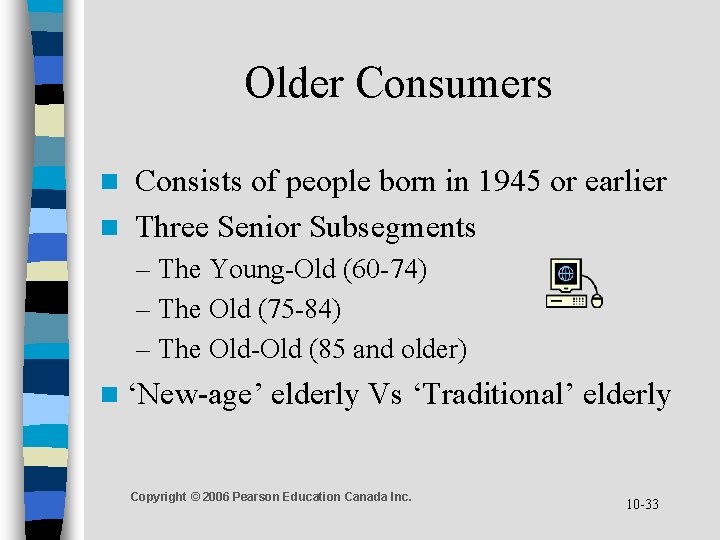 Older Consumers Consists of people born in 1945 or earlier n Three Senior Subsegments