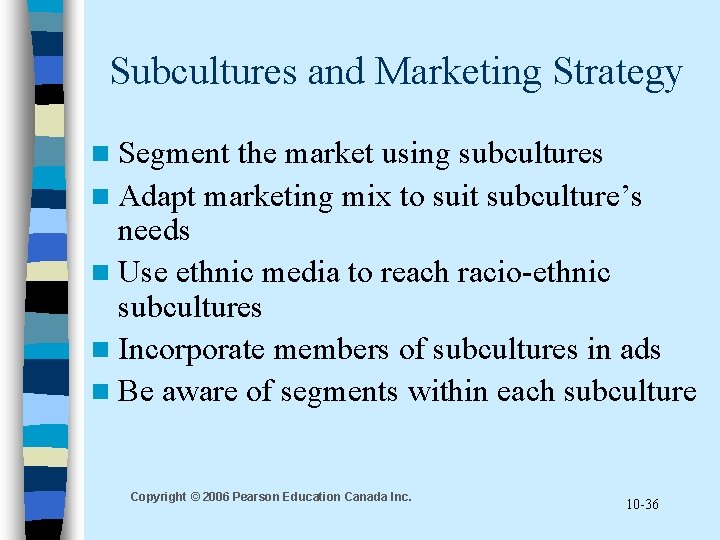 Subcultures and Marketing Strategy n Segment the market using subcultures n Adapt marketing mix