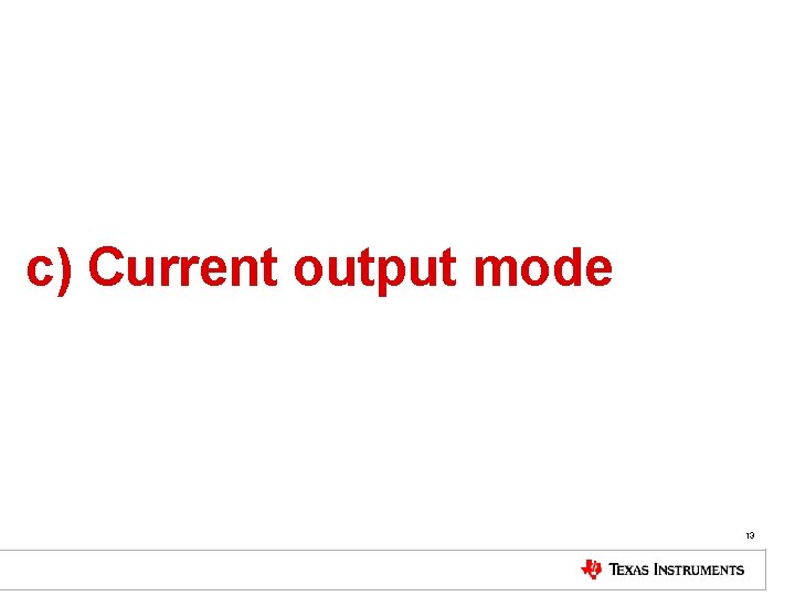 c) Current output mode 13 