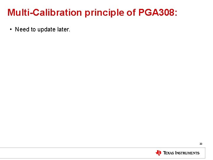 Multi-Calibration principle of PGA 308: • Need to update later. 20 