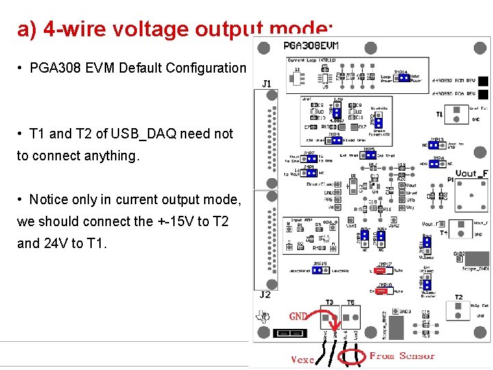 a) 4 -wire voltage output mode: • PGA 308 EVM Default Configuration: • T