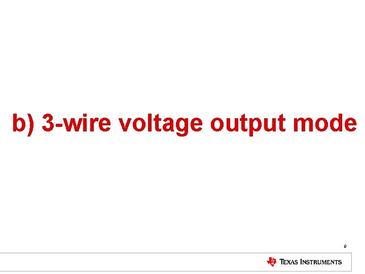 b) 3 -wire voltage output mode 9 