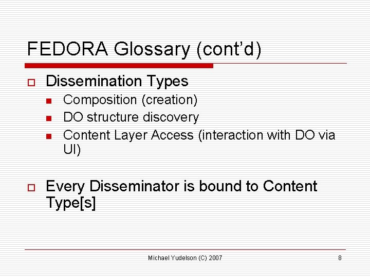 FEDORA Glossary (cont’d) o Dissemination Types n n n o Composition (creation) DO structure