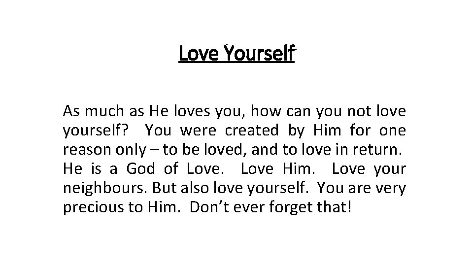Love Yourself As much as He loves you, how can you not love yourself?