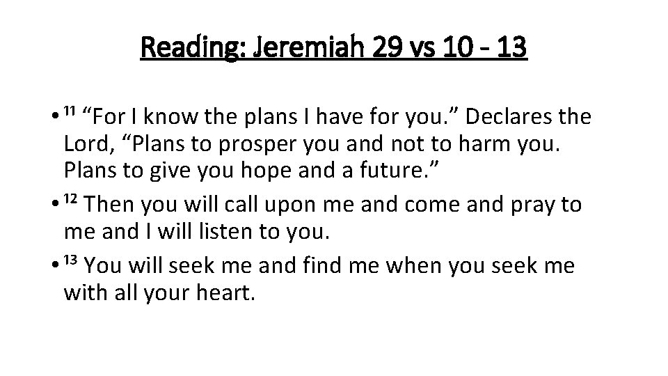 Reading: Jeremiah 29 vs 10 - 13 • ¹¹ “For I know the plans