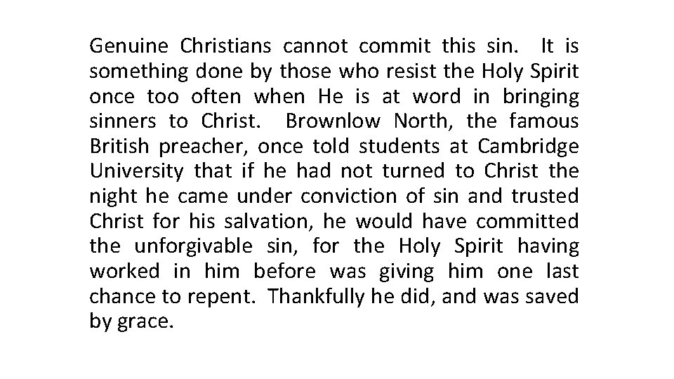 Genuine Christians cannot commit this sin. It is something done by those who resist