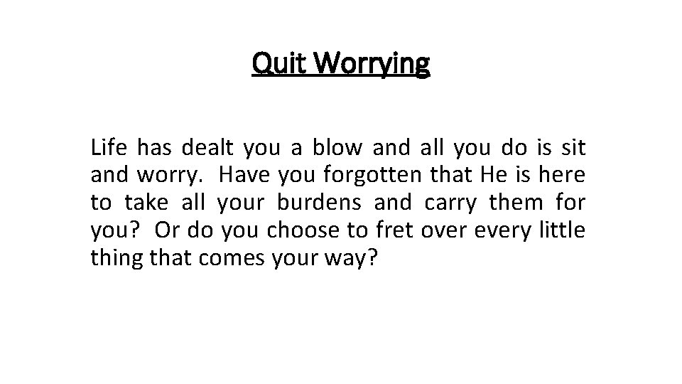 Quit Worrying Life has dealt you a blow and all you do is sit