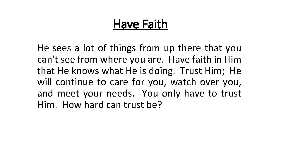 Have Faith He sees a lot of things from up there that you can’t