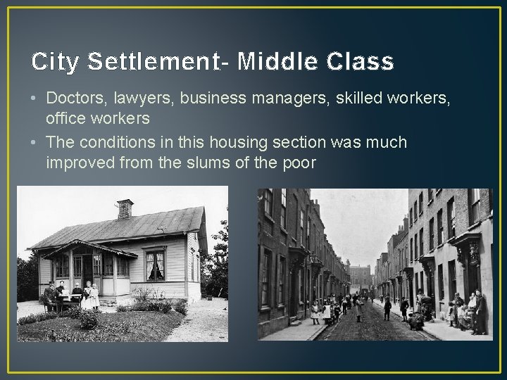 City Settlement- Middle Class • Doctors, lawyers, business managers, skilled workers, office workers •