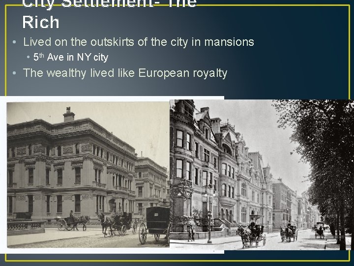 City Settlement- The Rich • Lived on the outskirts of the city in mansions
