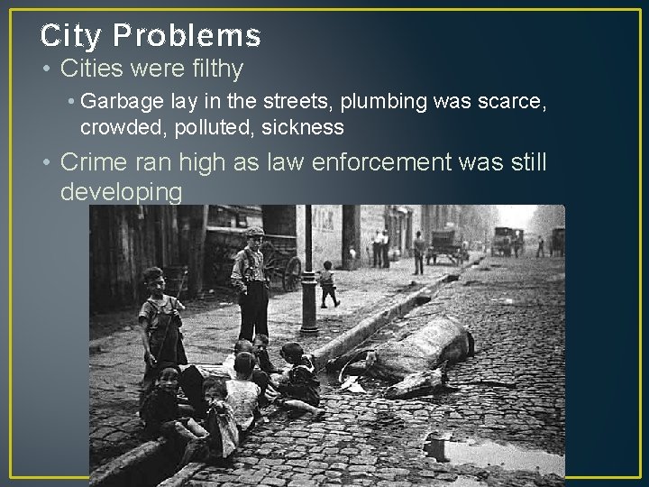 City Problems • Cities were filthy • Garbage lay in the streets, plumbing was