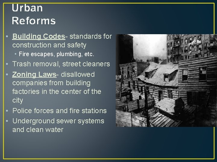 Urban Reforms • Building Codes- standards for construction and safety • Fire escapes, plumbing,