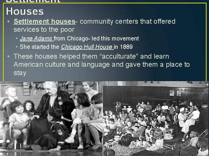 Settlement Houses • Settlement houses- community centers that offered services to the poor •