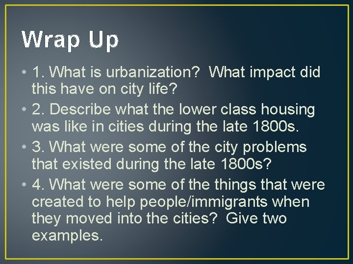 Wrap Up • 1. What is urbanization? What impact did this have on city