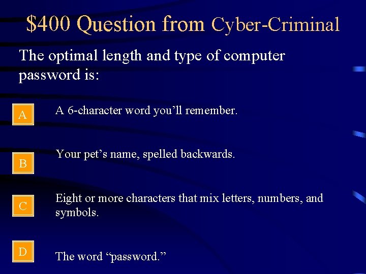 $400 Question from Cyber-Criminal The optimal length and type of computer password is: A