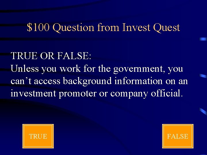 $100 Question from Invest Quest TRUE OR FALSE: Unless you work for the government,
