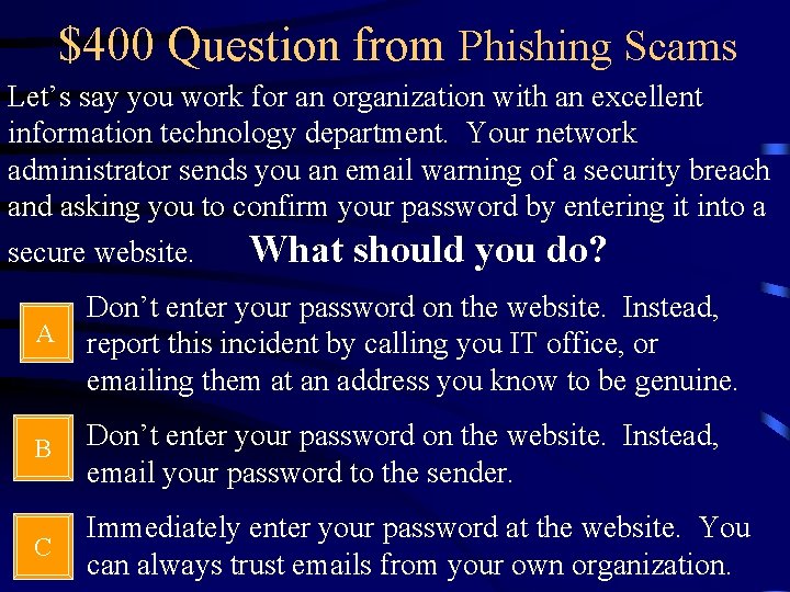 $400 Question from Phishing Scams Let’s say you work for an organization with an