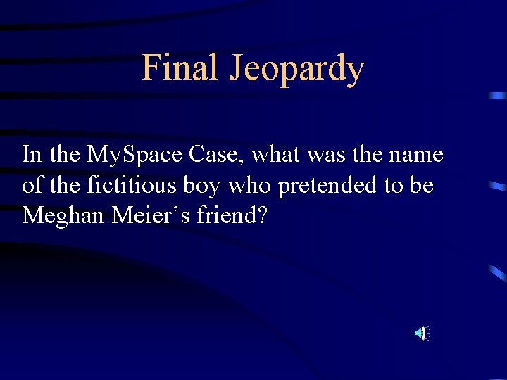 Final Jeopardy In the My. Space Case, what was the name of the fictitious