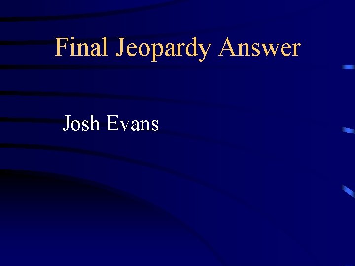 Final Jeopardy Answer Josh Evans 