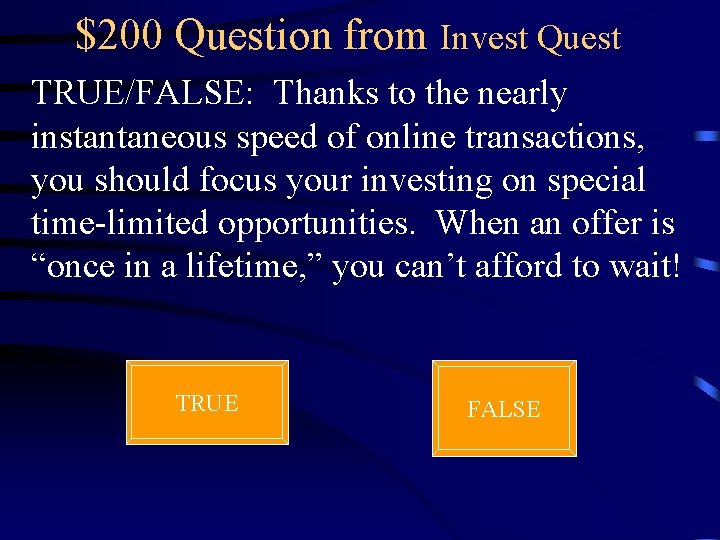 $200 Question from Invest Quest TRUE/FALSE: Thanks to the nearly instantaneous speed of online