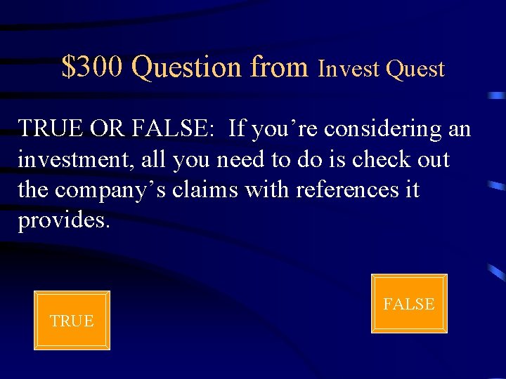 $300 Question from Invest Quest TRUE OR FALSE: If you’re considering an investment, all